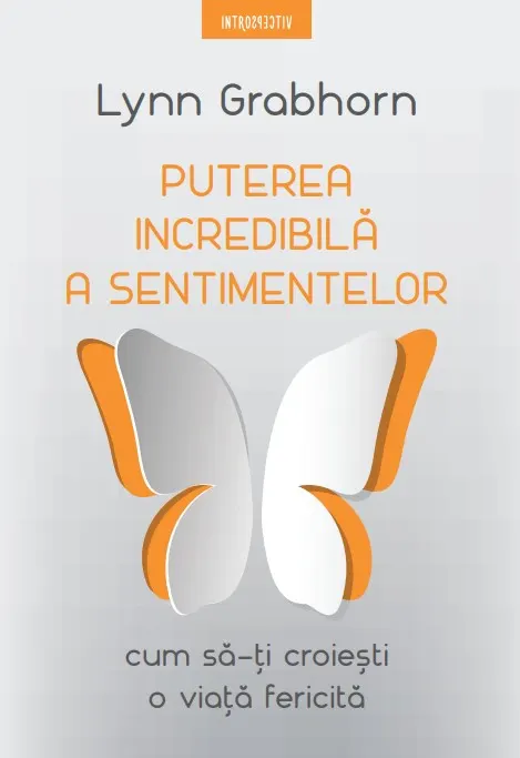 Coperta cărții Puterea incredibila a sentimentelor. Cum sa-ti croiesti o viata fericita
