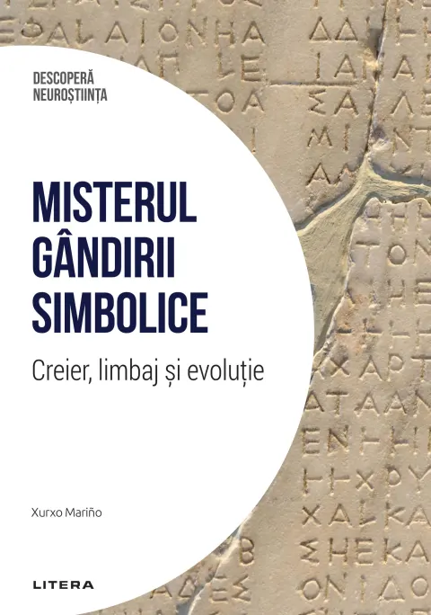 Coperta cărții Misterul gandirii simbolice. Creier, limbaj si evolutie. Volumul 9. Descopera Neurostiinta