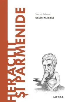 Coperta cărții Heraclit si Parmenide. Descopera Filosofia