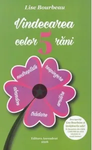Coperta cărții Vindecarea celor 5 rani: respingere, tradare, umilire, nedreptate, abandon