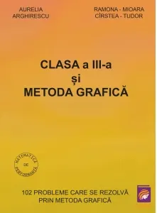 Coperta cărții Clasa a III-a si Metoda grafica. 102 probleme care se rezolva prin metoda grafica