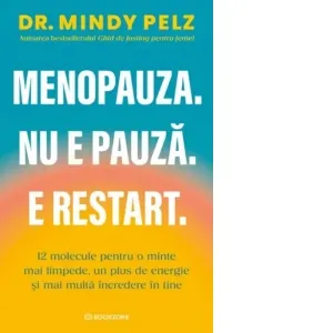 Coperta cărții Menopauza. Nu e pauza. E restart. 12 molecule pentru o minte mai limpede, un plus de energie si mai multa incredere in tine