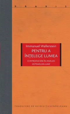 Coperta cărții Pentru a intelege lumea. O introducere in analiza sistemelor-lume