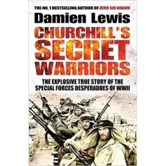 Coperta cărții Churchill's Secret Warriors: The Explosive True Story of the Special Forces Desperadoes of WWII