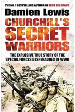 Coperta cărții Churchill's Secret Warriors: The Explosive True Story of the Special Forces Desperadoes of WWII