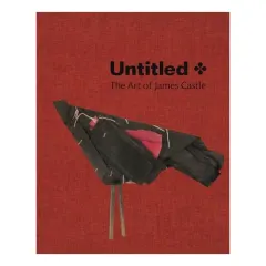 Coperta cărții Untitled: The Art of James Castle, Nicholas R. Bell, Leslie Umberger