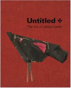 Coperta cărții Untitled: The Art of James Castle, Nicholas R. Bell, Leslie Umberger