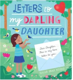Coperta cărții Letters to My Darling Daughter Dear Daughter, this is My Love Letter to You...