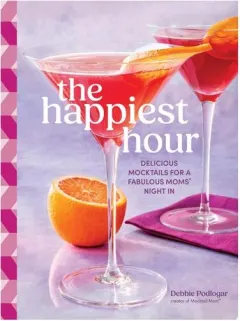 Coperta cărții The Happiest Hour Delicious Mocktails for a Fabulous Moms’ Night In