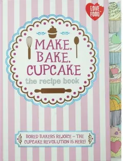 Coperta cărții Make, Bake, Cupcake - The Recipe Book
