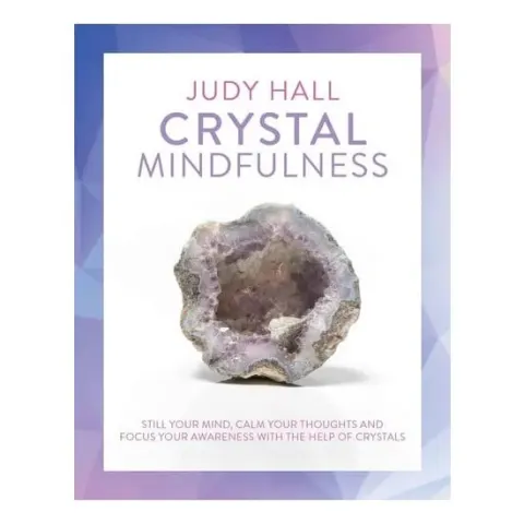 Coperta cărții Crystal Mindfulness Still Your Mind, Calm Your Thoughts and Focus Your Awareness with the Help of Crystals