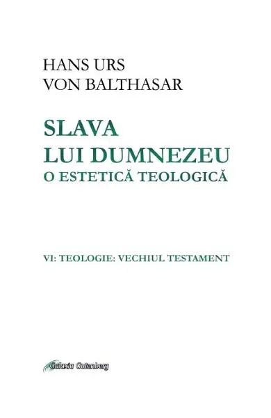 Coperta cărții Slava lui Dumnezeu. O estetică teologică (vol. VI): Teologie: Vechiul Testament