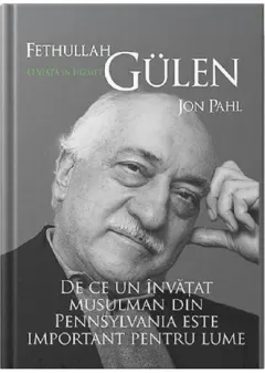 Coperta cărții Fethullah Gülen. O viață în hizmet. De ce un învățat musulman din Pennsylvania este important pentru lume