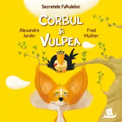 Coperta cărții Secretele fabulelor. Corbul și vulpea