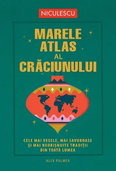 Coperta cărții Marele atlas al Crăciunului. Cele mai vesele, mai savuroase și mai neobișnuite tradiții din toată lumea