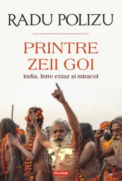 Coperta cărții Printre zeii goi. India, intre extaz si miracol