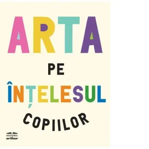 Coperta cărții Arta pe intelesul copiilor. Editia integrala si revizuita