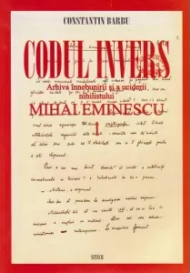 Coperta cărții Codul invers. Arhiva innebunirii si a uciderii nihilistului Mihai Eminescu, Volumele I-X