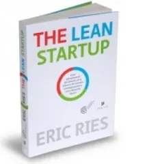 Coperta cărții The Lean Startup - Cum antreprenorii din ziua de azi se folosesc de inovatia continua pentru a crea afaceri de succes