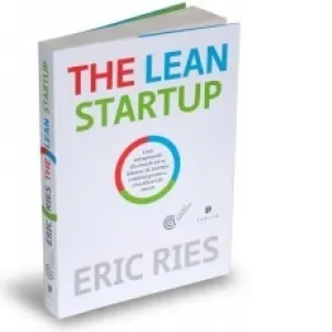 Coperta cărții The Lean Startup - Cum antreprenorii din ziua de azi se folosesc de inovatia continua pentru a crea afaceri de succes