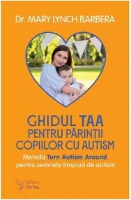 Coperta cărții Ghidul TAA pentru parintii copiilor cu autism. Metoda Turn Autism Around pentru semnele timpurii de autism