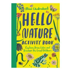 Coperta cărții Hello Nature Activity Book: Explore, Draw, Color, and Discover the Great Outdoors Explore, Draw, Colour and Discover the Great Outdoors