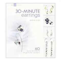 Coperta cărții 30-minute earrings: 60 quick & creative projects for jewelers