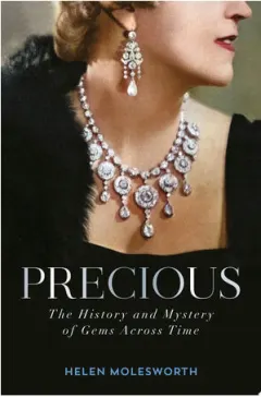 Coperta cărții Precious: the history and mystery of gems across time