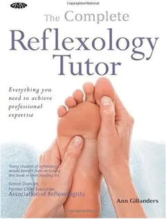 Coperta cărții The complete reflexology tutor: everything you need to achieve professional expertise