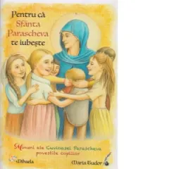 Coperta cărții Pentru ca Sfanta Parascheva te iubeste. Minuni ale Cuvioasei Parascheva povestite copiilor (format B5)