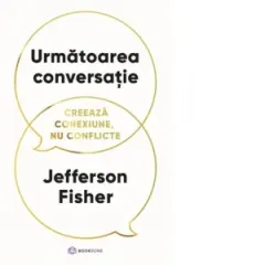 Coperta cărții Urmatoarea conversatie. Creeaza conexiune, nu conflicte