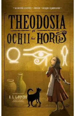 Coperta cărții Theodosia si Ochii lui Horus. Seria Theodosia Throckmorton Vol.3 - R. L. Lafevers