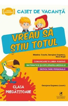 Coperta cărții Caiet de vacanta - Clasa Pregatitoare - Vreau sa stiu totul - Georgiana Gogoescu, Madalina Enache