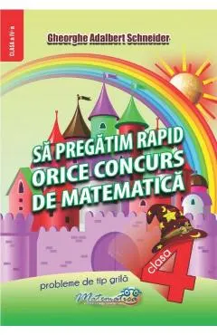 Coperta cărții Sa pregatim rapid orice concurs de matematica - Clasa 4