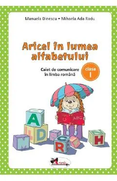 Coperta cărții Aricel in lumea alfabetului - Clasa 1 - Caiet - Manuela Dinescu, Mihaela Ada Radu