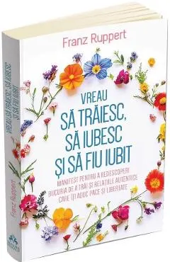 Coperta cărții Vreau să trăiesc, să iubesc și să fiu iubit