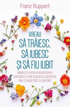 Coperta cărții Vreau să trăiesc, să iubesc și să fiu iubit