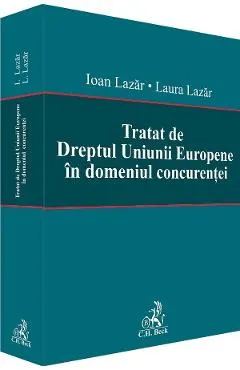 Coperta cărții Tratat de Dreptul Uniunii Europene in domeniul concurentei - Laura Lazar, Ioan Lazar
