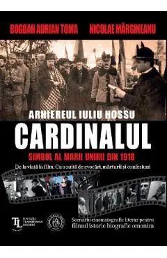 Coperta cărții Cardinalul. Arhiereul Iuliu Hossu, simbol al Marii Uniri din 1918 - Nicolae Margineanu, Bogdan Adrian Toma