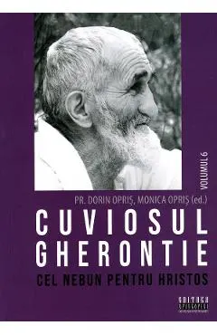 Coperta cărții Cuviosul Gherontie cel nebun pentru Hristos Vol.6 - Dorin Opris, Monica Opris