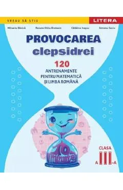 Coperta cărții Provocarea clepsidrei. 120 antrenamente pentru Matematica si Limba romana - Clasa 3 - Mihaela Banica, Renata Otilia Bratosin, Catalina Ivascu, Simona Seciu