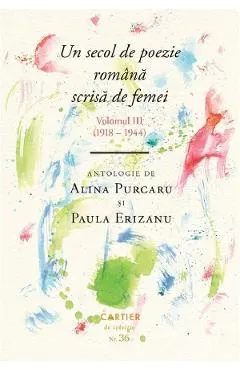 Coperta cărții Un secol de poezie romana scrisa de femei Vol.3 (1918-1944) - Alina Purcaru, Paula Erizanu