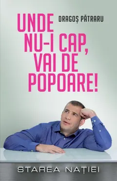 Coperta cărții Unde nu-i cap, vai de popoare!