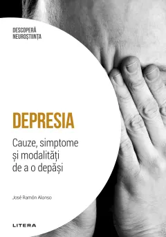 Coperta cărții Depresia. Cauze, simptome si modalitati de a o depasi. Volumul 8. Descopera Neurostiinta
