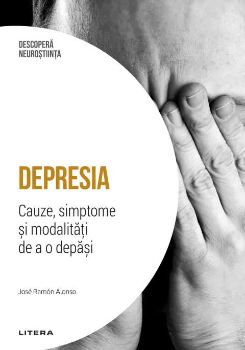 Coperta cărții Depresia. Cauze, simptome si modalitati de a o depasi. Volumul 8. Descopera Neurostiinta