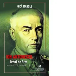 Coperta cărții Ion Antonescu. Omul de Stat (septembrie 1940 &– septembrie 1941)