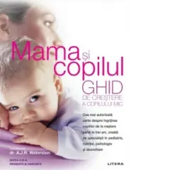Coperta cărții Mama si copilul. Ghid de crestere a copilului mic. Editie revizuita si adaugita