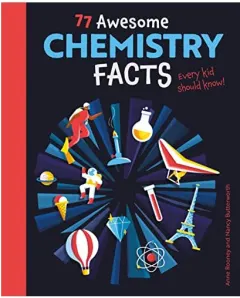 Coperta cărții 77 Awesome Chemistry Facts Every Kid Should Know!, Anne Rooney, Nancy Butterworth