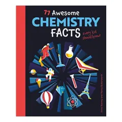 Coperta cărții 77 Awesome Chemistry Facts Every Kid Should Know!, Anne Rooney, Nancy Butterworth