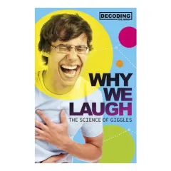 Coperta cărții Why We Laugh The Science Of Giggles - Decoding The Mind